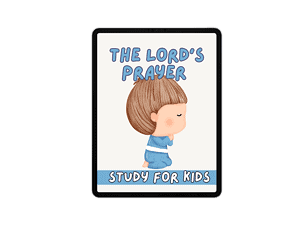 The Lord’s Prayer Study for Kids