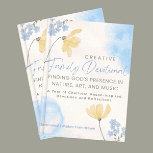 Creative Family Devotional: Finding God's Presence in Nature, Art, and Music - A Year of Charlotte Mason-Inspired Devotions and Reflections