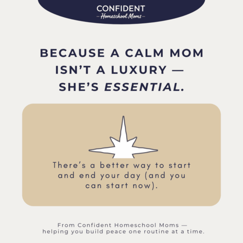 Peaceful homeschooling routines, confident homeschool moms, stress-free start and end to homeschool day, homeschool organization, building peace and calm at home, homeschool mom support, positive homeschooling tips, homeschooling success strategies.
