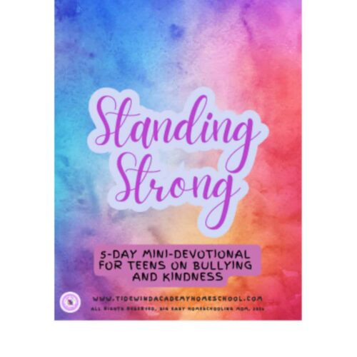 Encouraging homeschool resources for teens on bullying, kindness, and resilience, featuring a 5-day mini-devotional titled "Standing Strong" to support homeschooling families and promote positive character development.