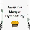 away in a manger cover Away in a Manger hymn study resource for homeschoolers, featuring holiday Bible study, religious education, Christmas song, kids worship activity, and homeschool curriculum support.