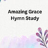 cover for Amazing Grace Hymn Study Colorful watercolor floral background for homeschool resource site, focusing on hymn study, Christian education, inspirational hymns, homeschooling curriculum, and faith-based learning resources.