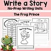 145 Write a story, no-prep writing units, homeschool early education resources, The Frog Prince, printable story templates, kindergarten writing activities, educational worksheets for kids, homeschooling lesson plan tools.