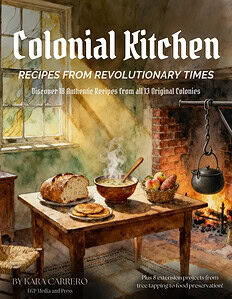 A Colonial Kitchen Cookbook & American History Projects for Teachers & Homeschoolers