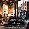 Screen-Shot-2025-07-20-at-5.07.58-PM.png Vintage mill workers in a historical industrial setting with machinery and water wheel, emphasizing hands-on learning about the Industrial Revolution for homeschool education.