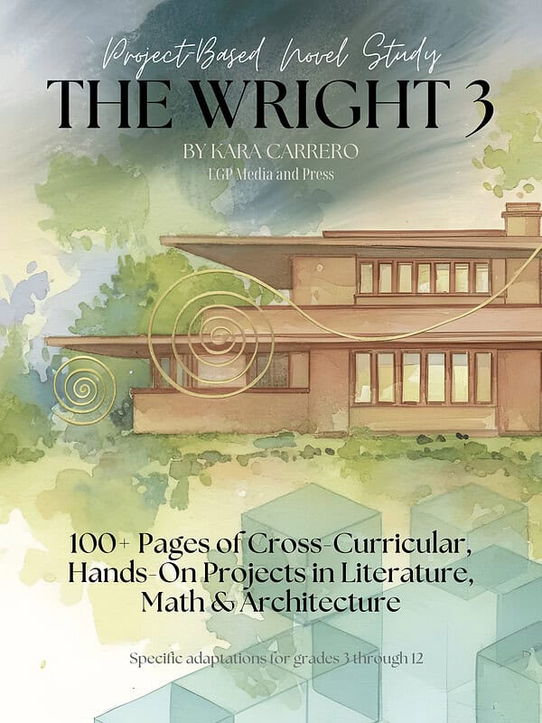 The-wright-3.png 1. Digital cover of "The Wright 3" by Kara Carrero, homeschool resource for project-based literature, math, and architecture study, grades 3-12.