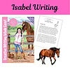 Isabel Writing Book Each of the 12 easy lessons teaches the basics of creative writing in character, setting, plot, and dialogue development. Students are guided step by step in writing an adventure where both the student and her characters grow in faith towards God. There is a companion craft and paper doll book called Isabel’s Closet.