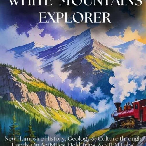 White-Mountains-explorer-mini-unit.jpg White Mountains Explorer project-based mini unit for homeschooling, featuring New Hampshire geology, history, culture, field trips, STEM labs, and hands-on activities in a colorful mountain landscape with a red train.