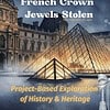 cropped-Louvre-Heist.jpg 1. 2025 Louvre Heist story about stolen French Crown Jewels, project-based history exploration for homeschool students, engaging educational resource for all ages.