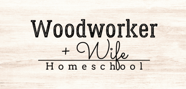 Woodworker + Wife Homeschool banner