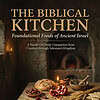 The Biblical Kitchen Cover The Biblical Kitchen: Foundational Foods of Ancient Israel