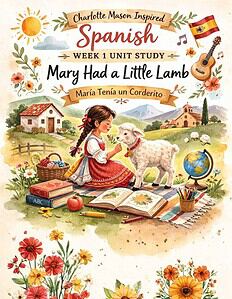 Charlotte Mason Spanish Homeschool Unit Study: María Tenía un Corderito (Mary Had a Little Lamb) Nursery Rhyme for K-4