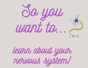 So you want to...learn about your nervous system!