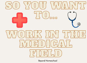 So you want to...Work in the medical field!