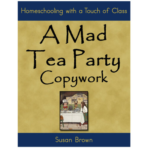 Cover of 'A Mad Tea Party Copywork' by Susan Brown, featuring a whimsical tea party illustration, for homeschooling and educational activities.