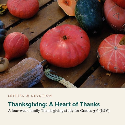 Thanksgiving: A Heart of Thanks: A four-week family Thanksgiving study for Grades 3-6 (KJV) (Letters & Devotion)