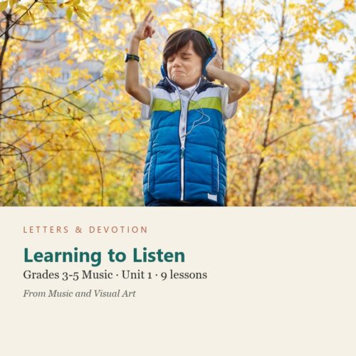 letters-devotion-arts_3_5-music-u1.jpg Learning to Listen: Music Unit 1, Grades 3-5 (Letters & Devotion)
