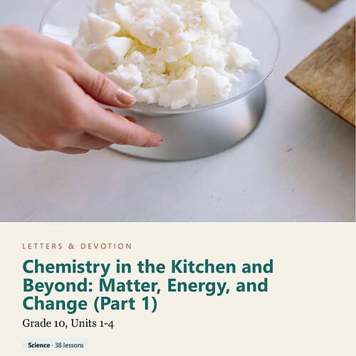 letters-devotion-g10_chemistry_part1-cover-photo Letters & Devotion Grade 10: Chemistry in the Kitchen and Beyond: Matter, Energy, and Change (Part 1)