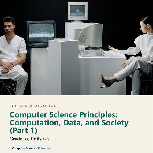 letters-devotion-g10_computer_science_part1-cover-photo Letters & Devotion Grade 10: Computer Science Principles: Computation, Data, and Society (Part 1)