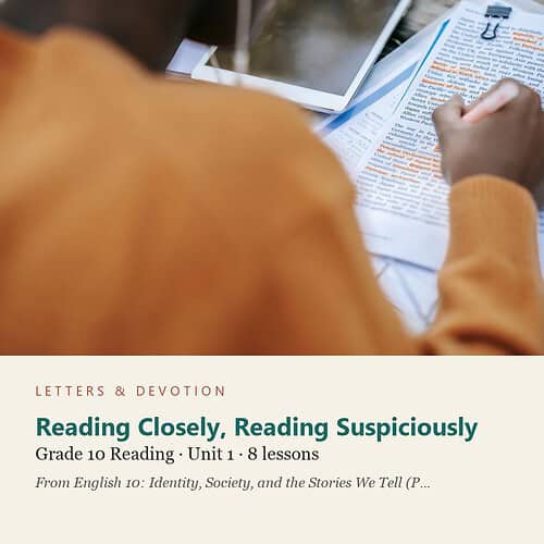 letters-devotion-g10_english_10_part1-reading-u1.jpg Reading Closely, Reading Suspiciously: Reading Unit 1, Grade 10 (Letters & Devotion)