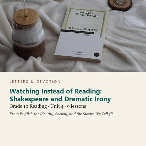 letters-devotion-g10_english_10_part1-reading-u4.jpg Watching Instead of Reading: Shakespeare and Dramatic Irony: Reading Unit 4, Grade 10 (Letters & Devotion)