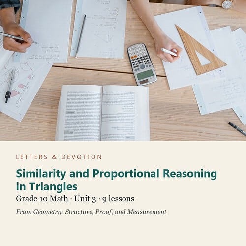 letters-devotion-g10_geometry_structure_proof_and_measurement-math-u3.jpg Similarity and Proportional Reasoning in Triangles: Math Unit 3, Grade 10 (Letters & Devotion)