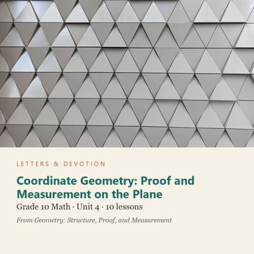 Coordinate Geometry: Proof and Measurement on the Plane: Math Unit 4, Grade 10 (Letters & Devotion)