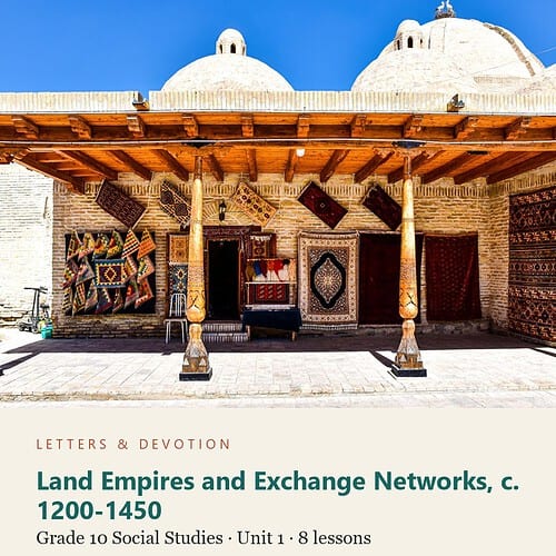 letters-devotion-g10_patterns_of_power_part1-social-studies-u1.jpg Land Empires and Exchange Networks, c. 1200-1450: Social Studies Unit 1, Grade 10 (Letters & Devotion)