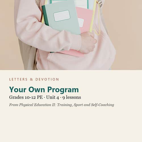 letters-devotion-g10_physical_education_ii-pe-u4.jpg Your Own Program: PE Unit 4, Grades 10-12 (Letters & Devotion)