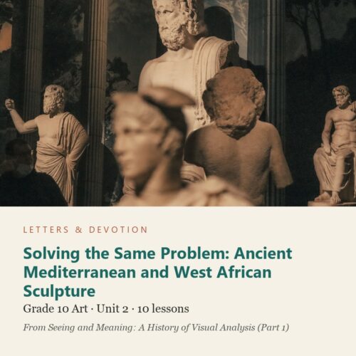 letters-devotion-g10_seeing_and_meaning_part1-art-u2.jpg Solving the Same Problem: Ancient Mediterranean and West African Sculpture: Art Unit 2, Grade 10 (Letters & Devotion)