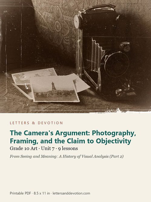 letters-devotion-g10_seeing_and_meaning_part2-art-u7.jpg The Camera's Argument: Photography, Framing, and the Claim to Objectivity: Art Unit 7, Grade 10 (Letters & Devotion)