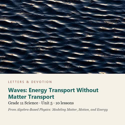 letters-devotion-g11_algebra_based_physics_modeling_matter_motion_and_energy-science-u5.jpg Waves: Energy Transport Without Matter Transport: Science Unit 5, Grade 11 (Letters & Devotion)