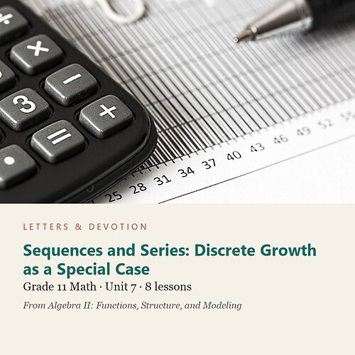 letters-devotion-g11_algebra_ii_functions_structure_and_modeling-math-u7.jpg Sequences and Series: Discrete Growth as a Special Case: Math Unit 7, Grade 11 (Letters & Devotion)