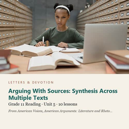 letters-devotion-g11_american_voices_part2-reading-u5.jpg Arguing With Sources: Synthesis Across Multiple Texts: Reading Unit 5, Grade 11 (Letters & Devotion)