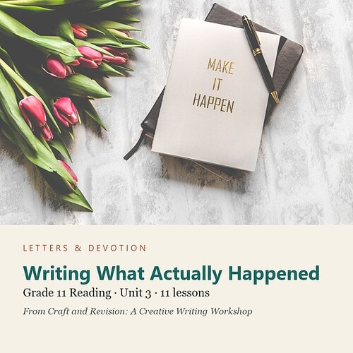 letters-devotion-g11_craft_and_revision_a_creative_writing_workshop-reading-u3.jpg Writing What Actually Happened: Reading Unit 3, Grade 11 (Letters & Devotion)