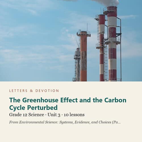 letters-devotion-g12_environmental_science_part1-science-u3.jpg The Greenhouse Effect and the Carbon Cycle Perturbed: Science Unit 3, Grade 12 (Letters & Devotion)