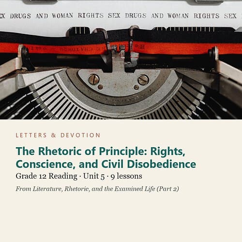 letters-devotion-g12_literature_part2-reading-u5.jpg The Rhetoric of Principle: Rights, Conscience, and Civil Disobedience: Reading Unit 5, Grade 12 (Letters & Devotion)