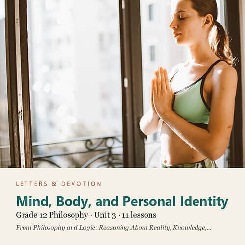 letters-devotion-g12_philosophy_and_logic_reasoning_about_reality_knowledge_and_value-philosophy-u3.jpg Mind, Body, and Personal Identity: Philosophy Unit 3, Grade 12 (Letters & Devotion)
