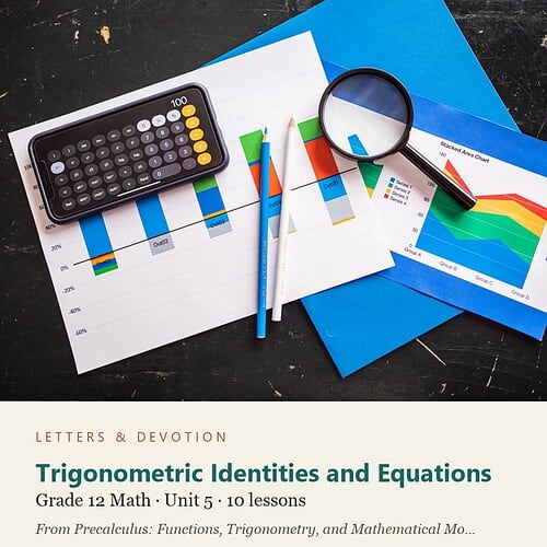 letters-devotion-g12_precalculus_functions_trigonometry_and_mathematical_modeling-math-u5.jpg Trigonometric Identities and Equations: Math Unit 5, Grade 12 (Letters & Devotion)