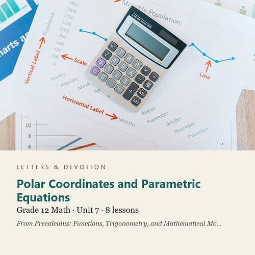 letters-devotion-g12_precalculus_functions_trigonometry_and_mathematical_modeling-math-u7.jpg Polar Coordinates and Parametric Equations: Math Unit 7, Grade 12 (Letters & Devotion)