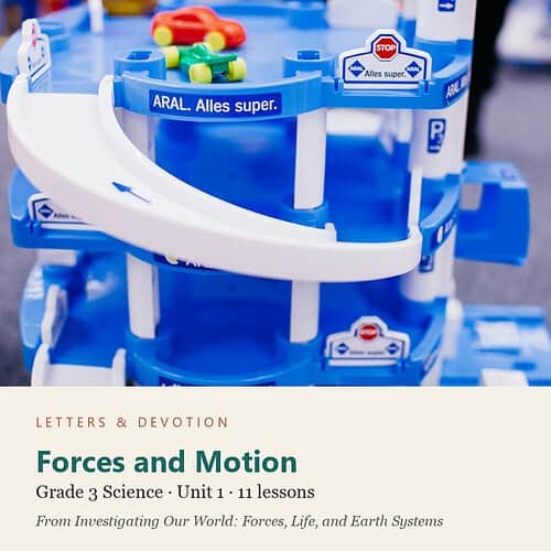 letters-devotion-g3_investigating_our_world_forces_life_and_earth_systems-science-u1.jpg Forces and Motion: Science Unit 1, Grade 3 (Letters & Devotion)