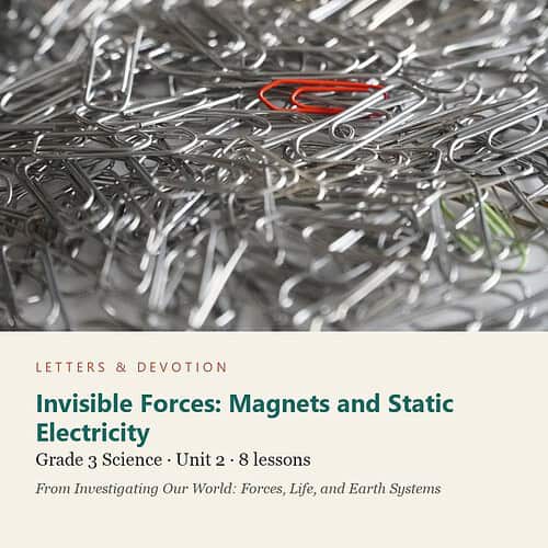 letters-devotion-g3_investigating_our_world_forces_life_and_earth_systems-science-u2.jpg Invisible Forces: Magnets and Static Electricity: Science Unit 2, Grade 3 (Letters & Devotion)