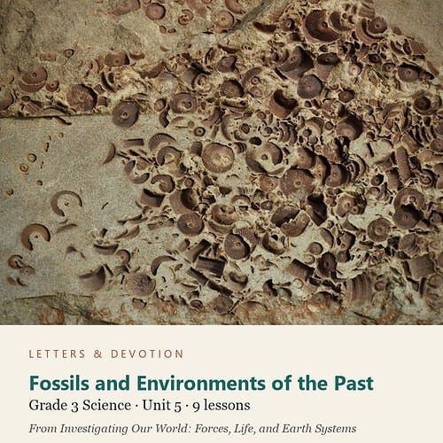 letters-devotion-g3_investigating_our_world_forces_life_and_earth_systems-science-u5.jpg Fossils and Environments of the Past: Science Unit 5, Grade 3 (Letters & Devotion)