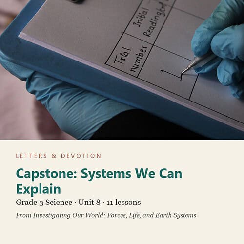 letters-devotion-g3_investigating_our_world_forces_life_and_earth_systems-science-u8.jpg Capstone: Systems We Can Explain: Science Unit 8, Grade 3 (Letters & Devotion)