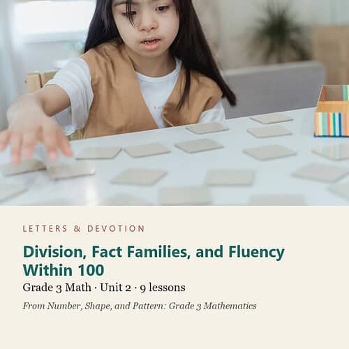 letters-devotion-g3_number_shape_and_pattern_grade_3_mathematics-math-u2.jpg Division, Fact Families, and Fluency Within 100: Math Unit 2, Grade 3 (Letters & Devotion)