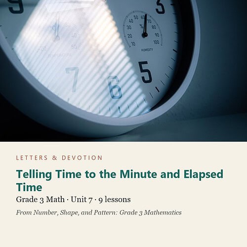 letters-devotion-g3_number_shape_and_pattern_grade_3_mathematics-math-u7.jpg Telling Time to the Minute and Elapsed Time: Math Unit 7, Grade 3 (Letters & Devotion)
