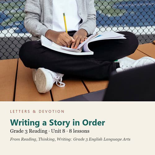 letters-devotion-g3_reading_thinking_writing_grade_3_english_language_arts-reading-u8.jpg Writing a Story in Order: Reading Unit 8, Grade 3 (Letters & Devotion)