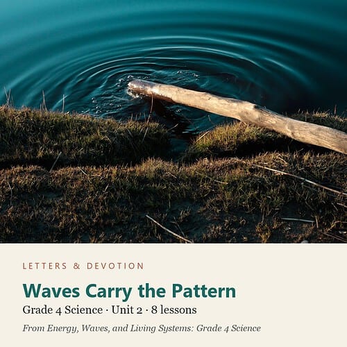 letters-devotion-g4_energy_waves_and_living_systems_grade_4_science-science-u2.jpg Waves Carry the Pattern: Science Unit 2, Grade 4 (Letters & Devotion)