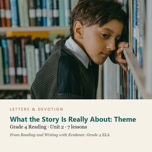 letters-devotion-g4_reading_and_writing_with_evidence_grade_4_ela-reading-u2.jpg What the Story Is Really About: Theme: Reading Unit 2, Grade 4 (Letters & Devotion)
