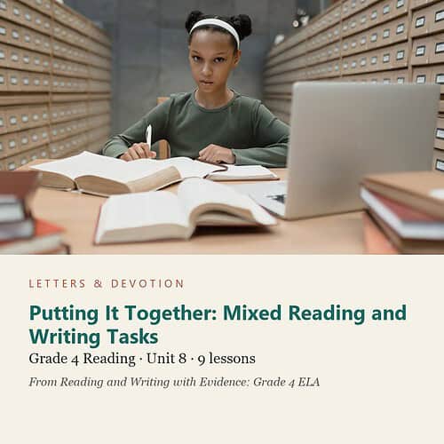 letters-devotion-g4_reading_and_writing_with_evidence_grade_4_ela-reading-u8.jpg Putting It Together: Mixed Reading and Writing Tasks: Reading Unit 8, Grade 4 (Letters & Devotion)